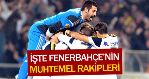 Fener'in muhtemel rakipleri !
